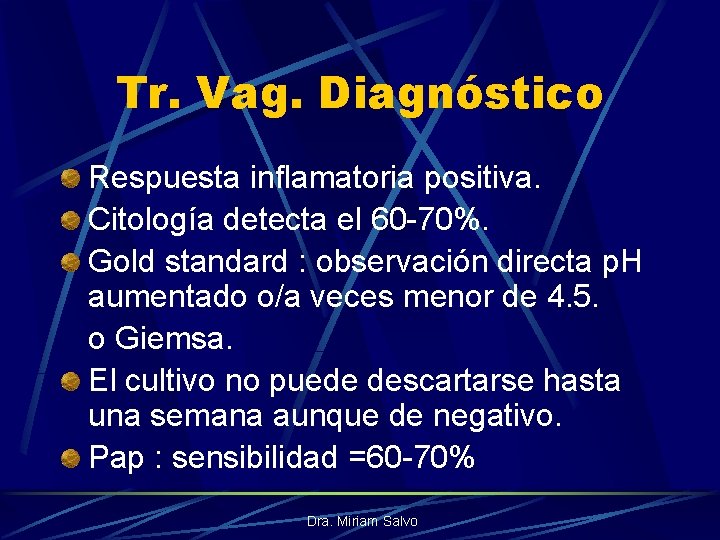 Tr. Vag. Diagnóstico Respuesta inflamatoria positiva. Citología detecta el 60 -70%. Gold standard :