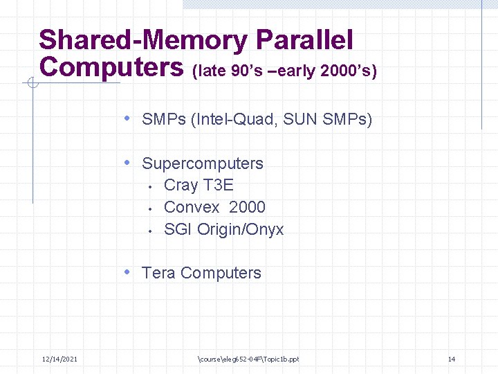 Shared-Memory Parallel Computers (late 90’s –early 2000’s) • SMPs (Intel-Quad, SUN SMPs) • Supercomputers