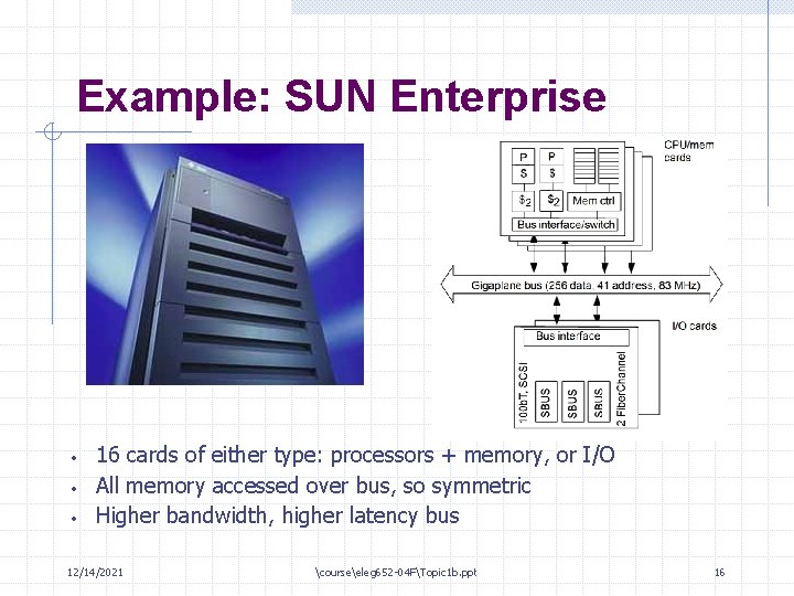 Example: SUN Enterprise • • • 16 cards of either type: processors + memory,
