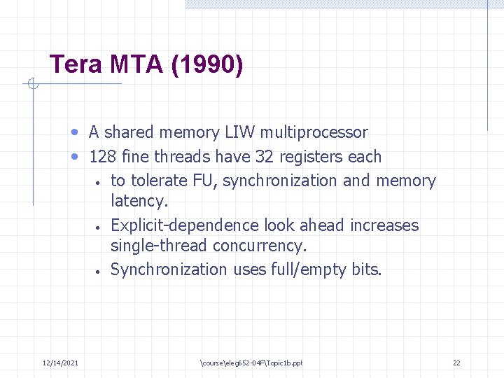 Tera MTA (1990) • A shared memory LIW multiprocessor • 128 fine threads have