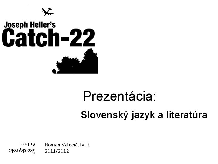 Prezentácia: Slovenský jazyk a literatúra Roman Valovič, IV. E 2011/2012 Školský rok: Autor: 