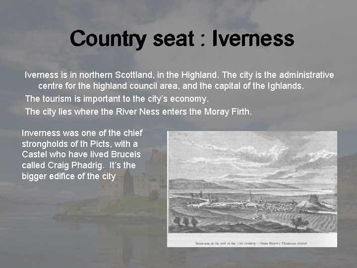 Country seat : Iverness is in northern Scottland, in the Highland. The city is