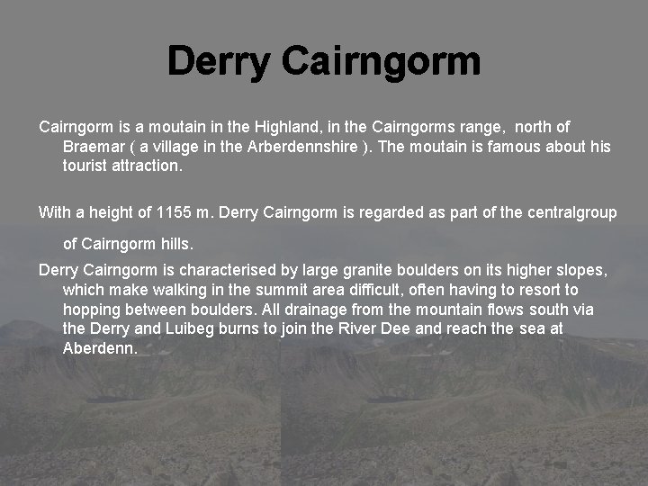 Derry Cairngorm is a moutain in the Highland, in the Cairngorms range, north of