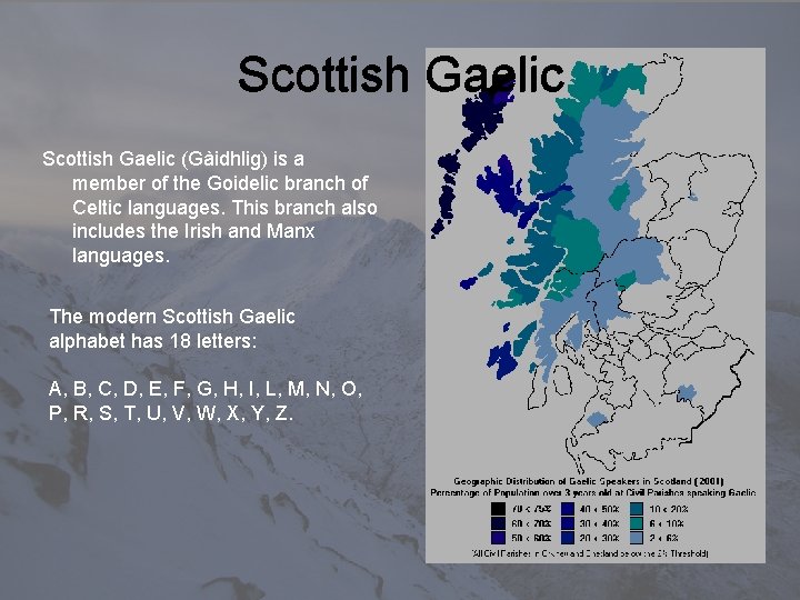 Scottish Gaelic (Gàidhlig) is a member of the Goidelic branch of Celtic languages. This