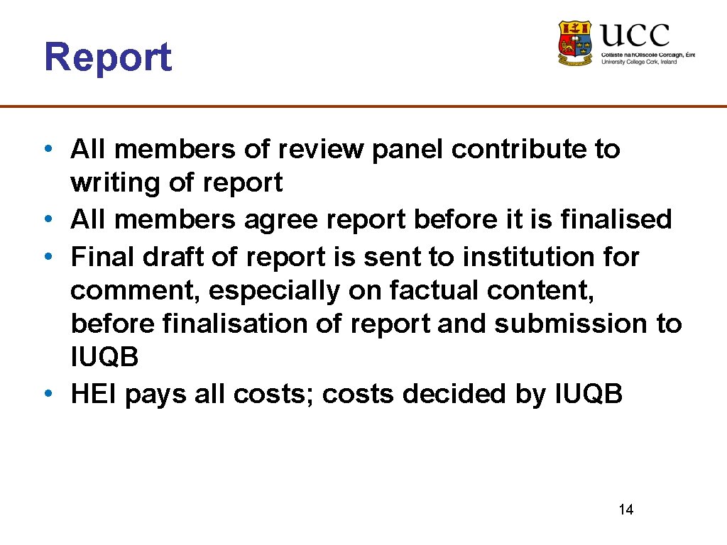 Report • All members of review panel contribute to writing of report • All
