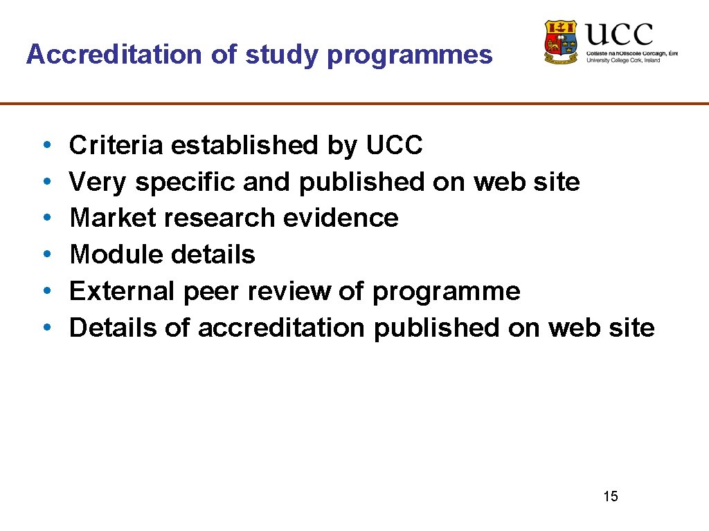 Accreditation of study programmes • • • Criteria established by UCC Very specific and