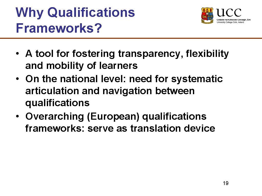 Why Qualifications Frameworks? • A tool for fostering transparency, flexibility and mobility of learners