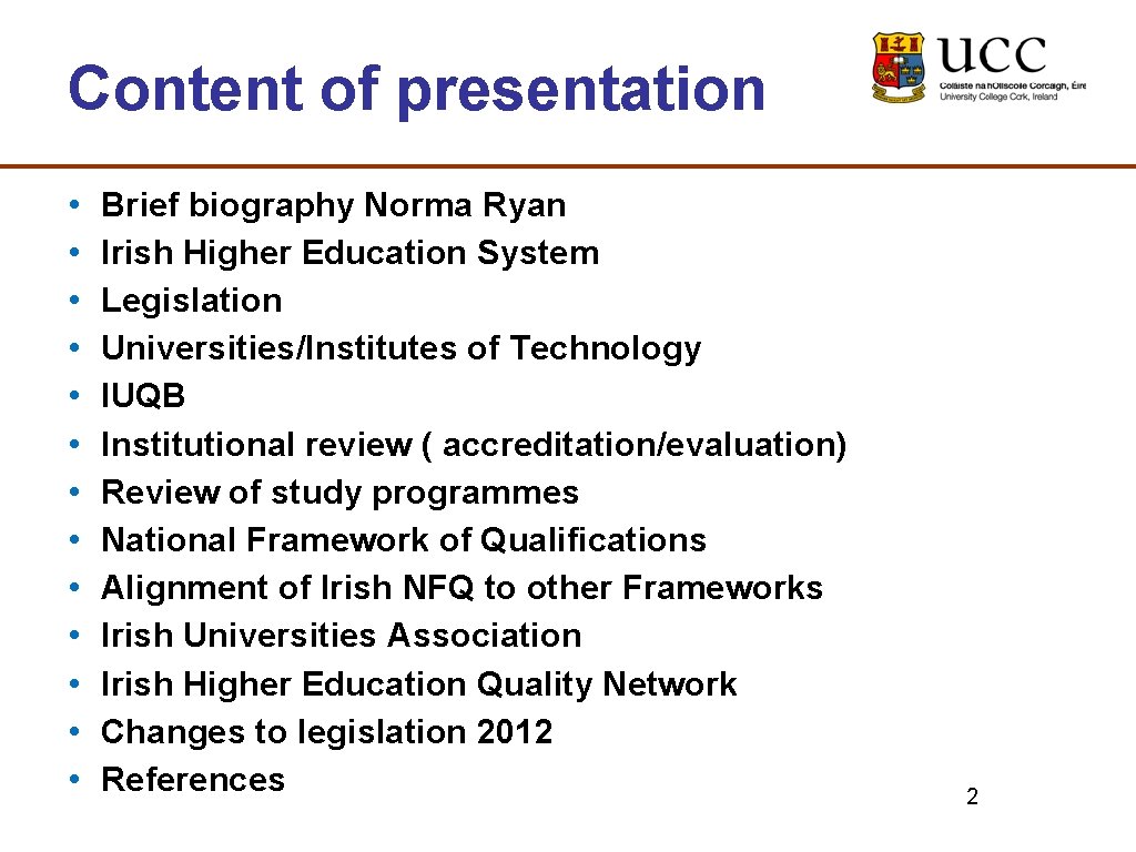 Content of presentation • • • • Brief biography Norma Ryan Irish Higher Education