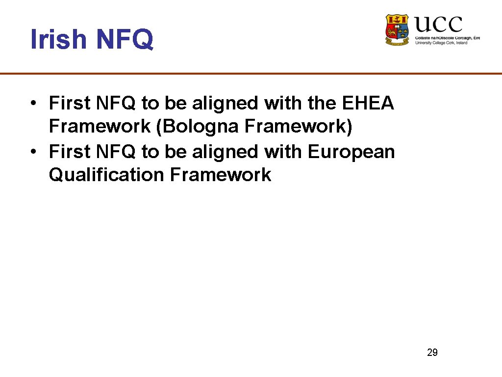 Irish NFQ • First NFQ to be aligned with the EHEA Framework (Bologna Framework)