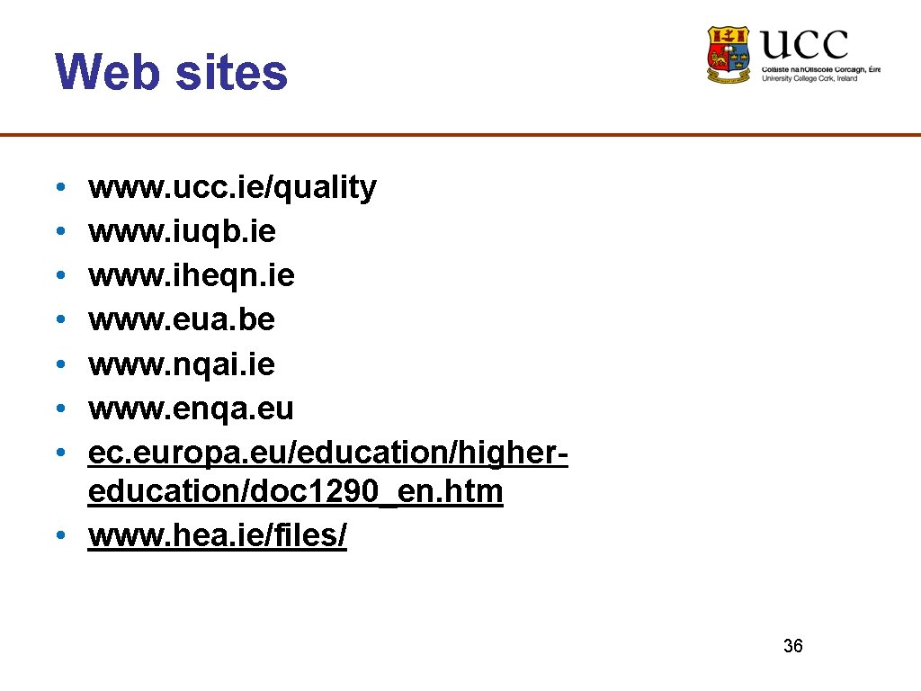 Web sites • • www. ucc. ie/quality www. iuqb. ie www. iheqn. ie www.