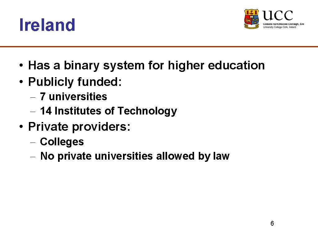 Ireland • Has a binary system for higher education • Publicly funded: – 7