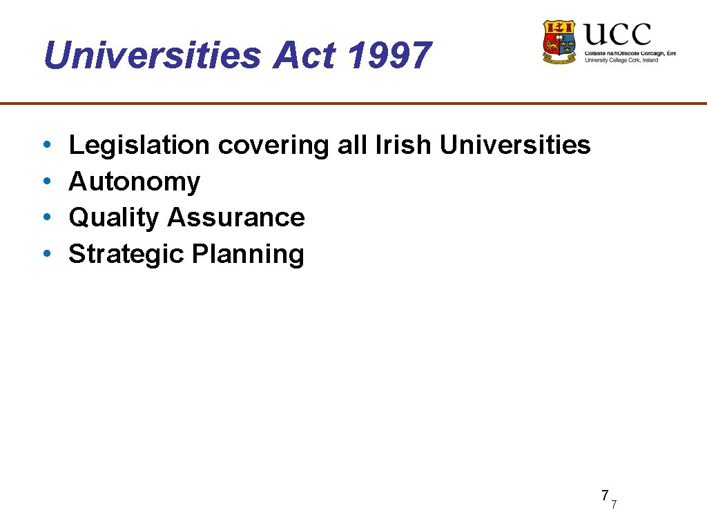 Universities Act 1997 • • Legislation covering all Irish Universities Autonomy Quality Assurance Strategic