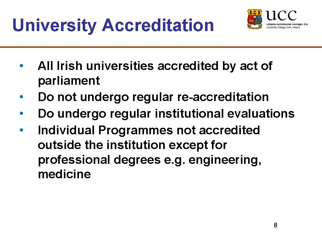 University Accreditation • • All Irish universities accredited by act of parliament Do not