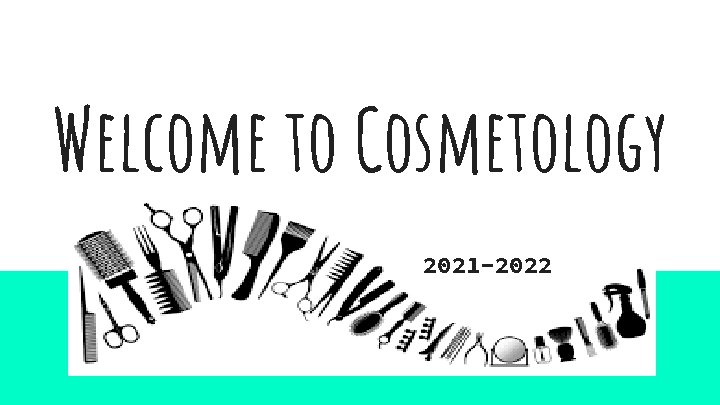 Welcome to Cosmetology 2021 -2022 