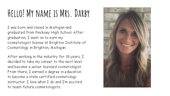 Hello! My name is Mrs. Darby I was born and raised in Michigan and