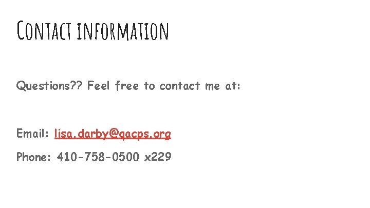 Contact information Questions? ? Feel free to contact me at: Email: lisa. darby@qacps. org