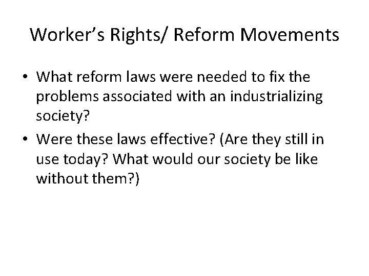 Worker’s Rights/ Reform Movements • What reform laws were needed to fix the problems