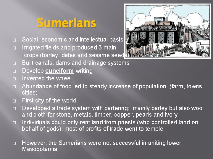 Sumerians � � � � � Social, economic and intellectual basis Irrigated fields and