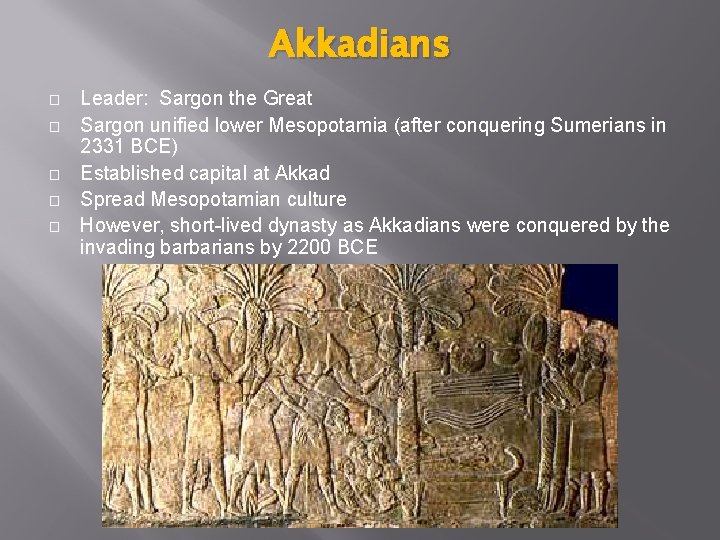 Akkadians � � � Leader: Sargon the Great Sargon unified lower Mesopotamia (after conquering
