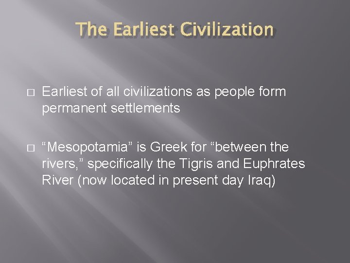 The Earliest Civilization � Earliest of all civilizations as people form permanent settlements �