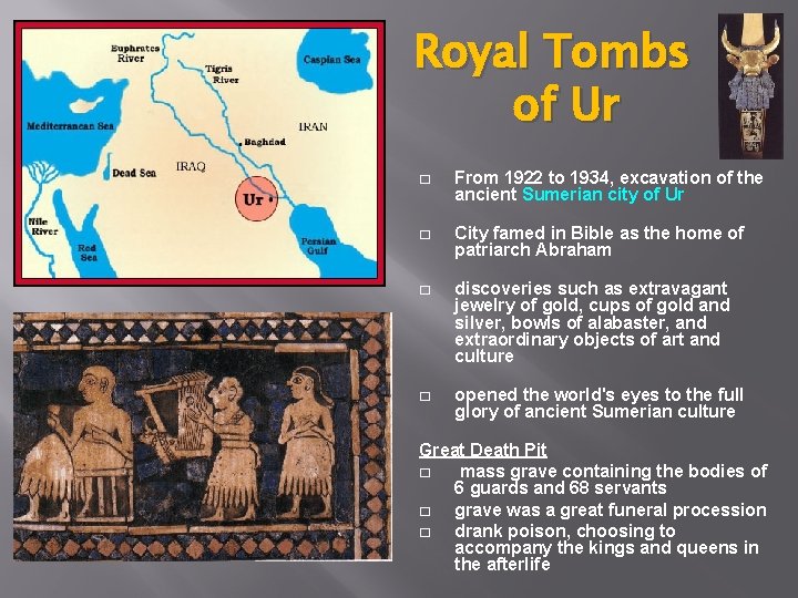 Royal Tombs of Ur � From 1922 to 1934, excavation of the ancient Sumerian