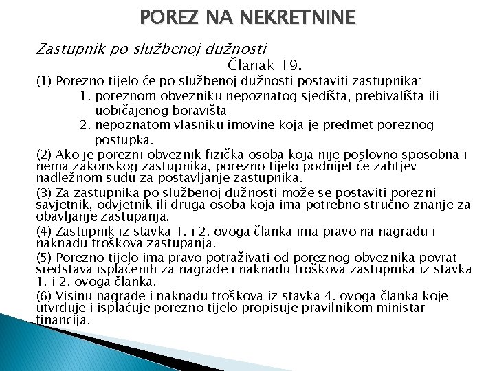 POREZ NA NEKRETNINE Zastupnik po službenoj dužnosti Članak 19. (1) Porezno tijelo će po