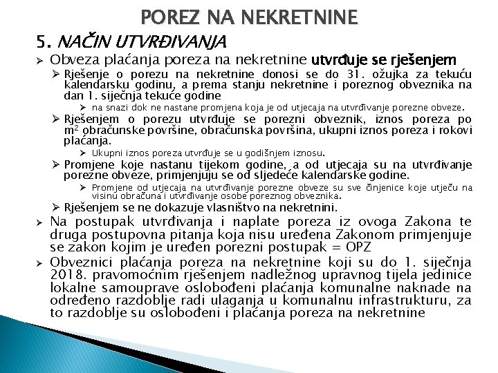 POREZ NA NEKRETNINE 5. NAČIN UTVRĐIVANJA Ø Obveza plaćanja poreza na nekretnine utvrđuje se