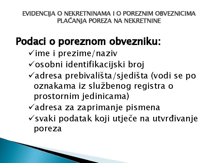 EVIDENCIJA O NEKRETNINAMA I O POREZNIM OBVEZNICIMA PLAĆANJA POREZA NA NEKRETNINE Podaci o poreznom