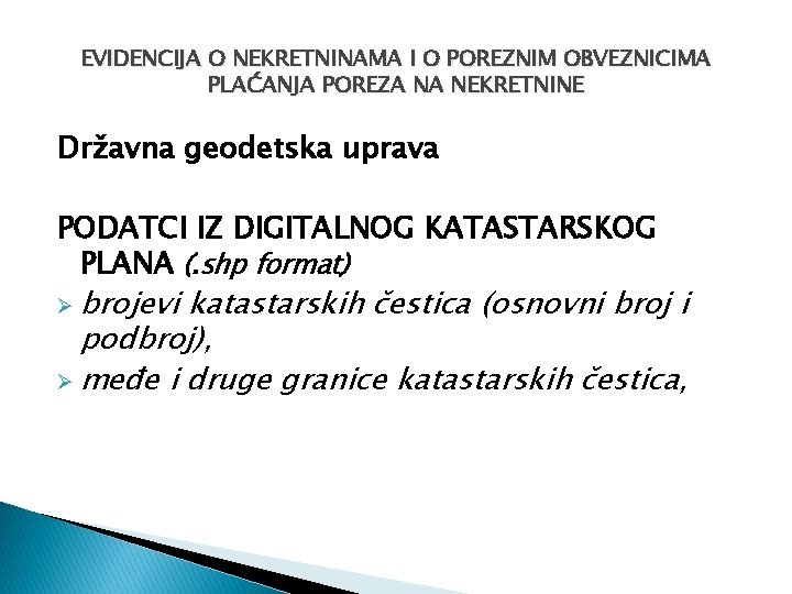 EVIDENCIJA O NEKRETNINAMA I O POREZNIM OBVEZNICIMA PLAĆANJA POREZA NA NEKRETNINE Državna geodetska uprava