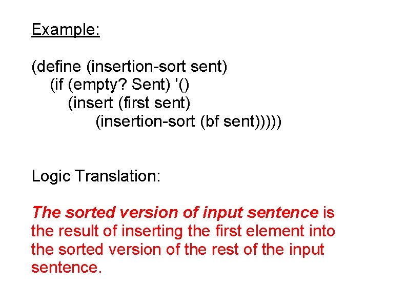 Example: (define (insertion-sort sent) (if (empty? Sent) '() (insert (first sent) (insertion-sort (bf sent)))))