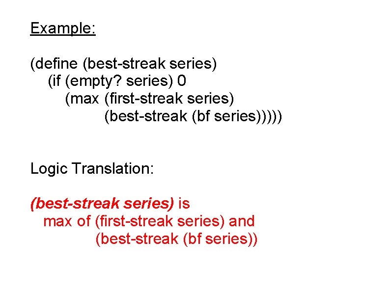 Example: (define (best-streak series) (if (empty? series) 0 (max (first-streak series) (best-streak (bf series)))))