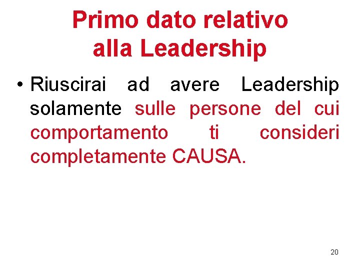 Primo dato relativo alla Leadership • Riuscirai ad avere Leadership solamente sulle persone del