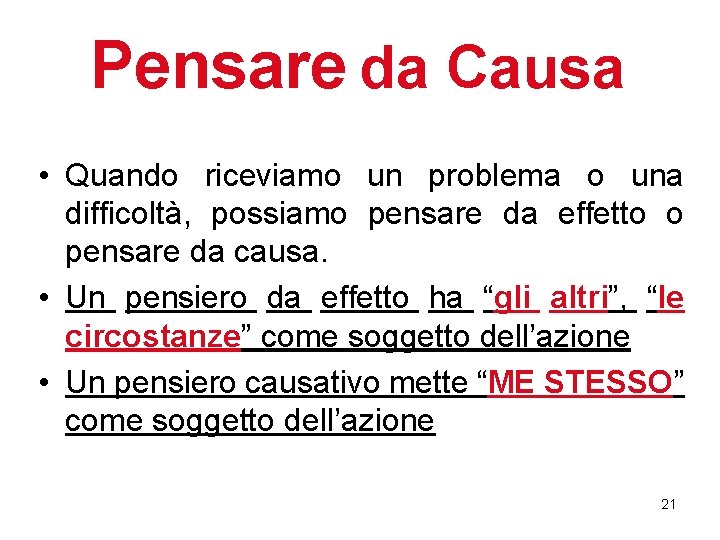 Pensare da Causa • Quando riceviamo un problema o una difficoltà, possiamo pensare da