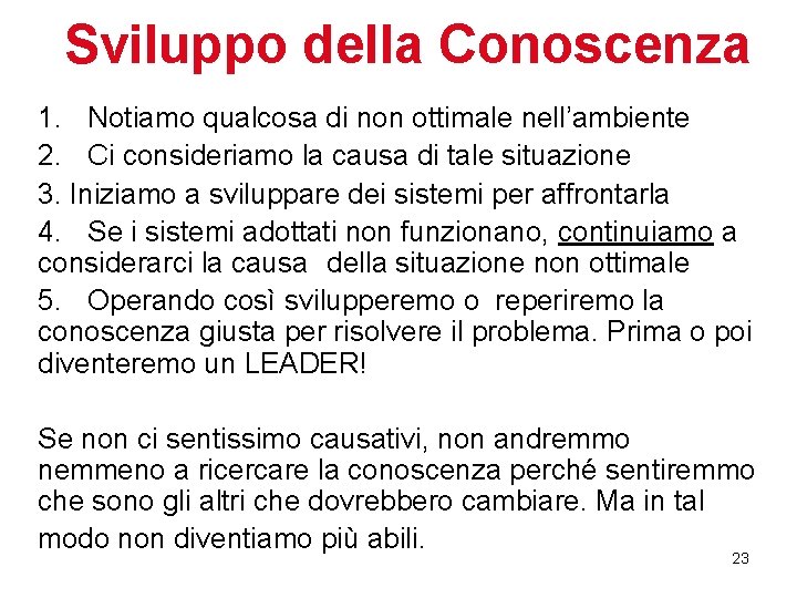 Sviluppo della Conoscenza 1. Notiamo qualcosa di non ottimale nell’ambiente 2. Ci consideriamo la