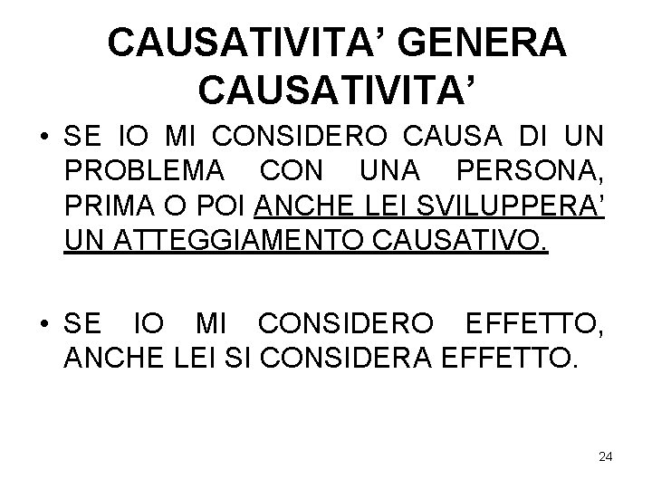 CAUSATIVITA’ GENERA CAUSATIVITA’ • SE IO MI CONSIDERO CAUSA DI UN PROBLEMA CON UNA