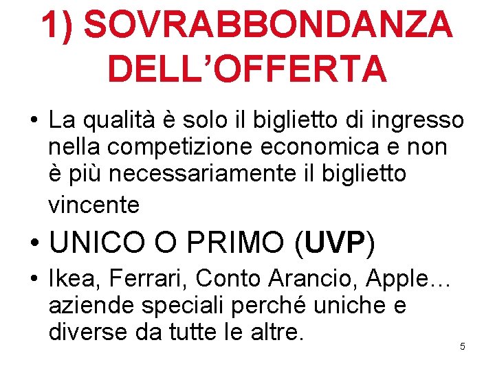 1) SOVRABBONDANZA DELL’OFFERTA • La qualità è solo il biglietto di ingresso nella competizione