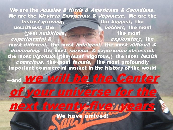 We are the Aussies & Kiwis & Americans & Canadians. We are the Western