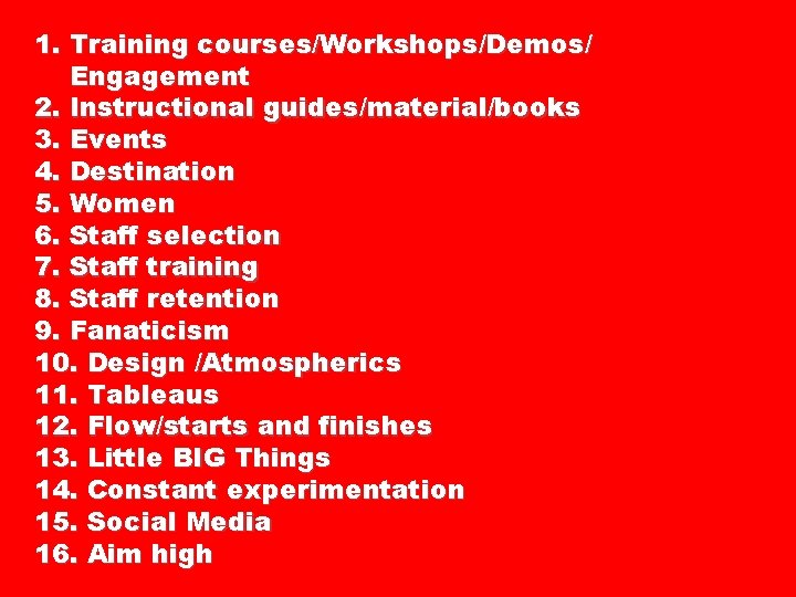 1. Training courses/Workshops/Demos/ Engagement 2. Instructional guides/material/books 3. Events 4. Destination 5. Women 6.