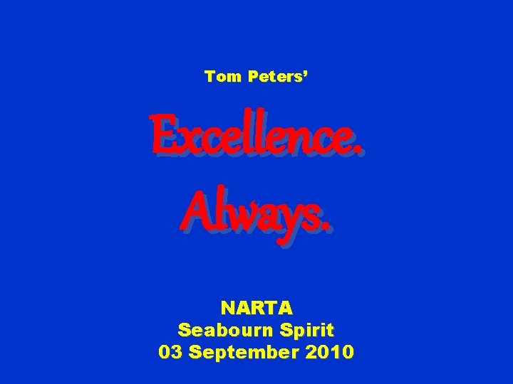 Tom Peters’ Excellence. Always. NARTA Seabourn Spirit 03 September 2010 