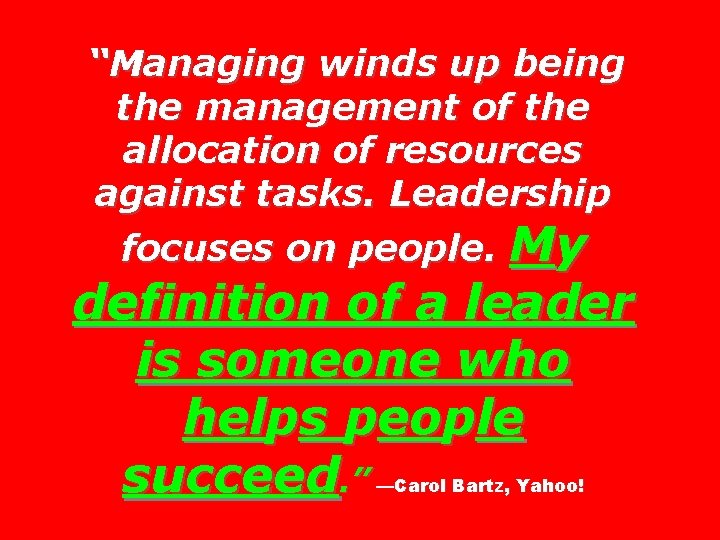 “Managing winds up being the management of the allocation of resources against tasks. Leadership