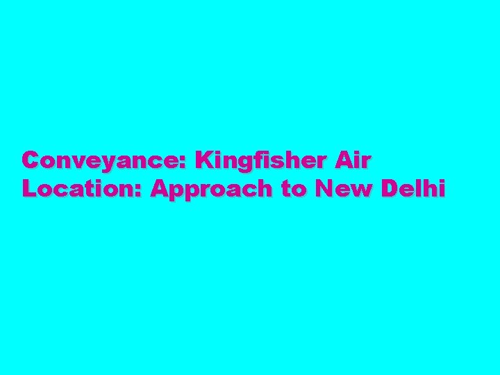 Conveyance: Kingfisher Air Location: Approach to New Delhi 