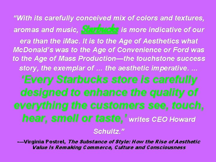 “With its carefully conceived mix of colors and textures, aromas and music, Starbucks is