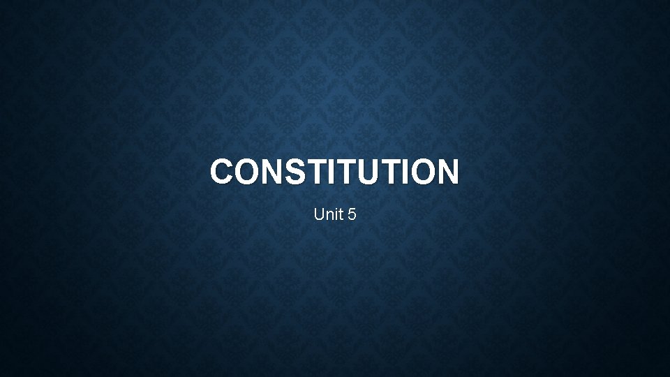 CONSTITUTION Unit 5 