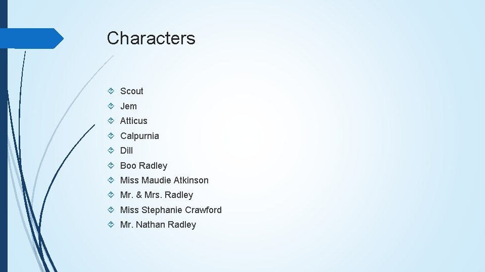 Characters Scout Jem Atticus Calpurnia Dill Boo Radley Miss Maudie Atkinson Mr. & Mrs.