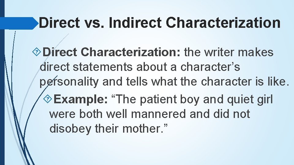Direct vs. Indirect Characterization Direct Characterization: the writer makes direct statements about a character’s