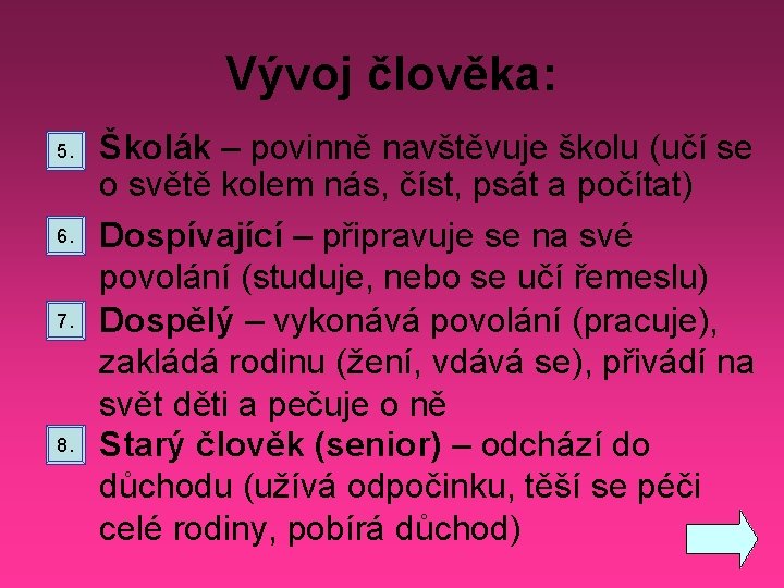 Vývoj člověka: 5. 6. 7. 8. Školák – povinně navštěvuje školu (učí se o