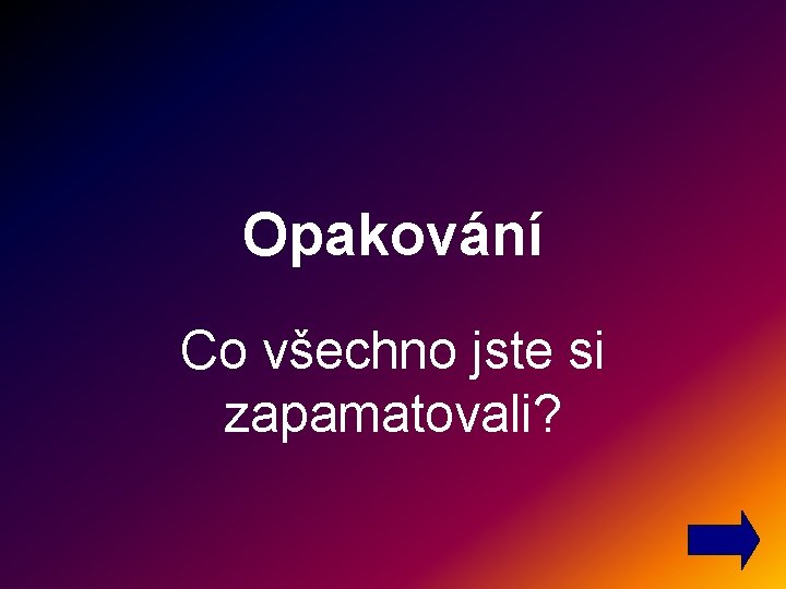 Opakování Co všechno jste si zapamatovali? 