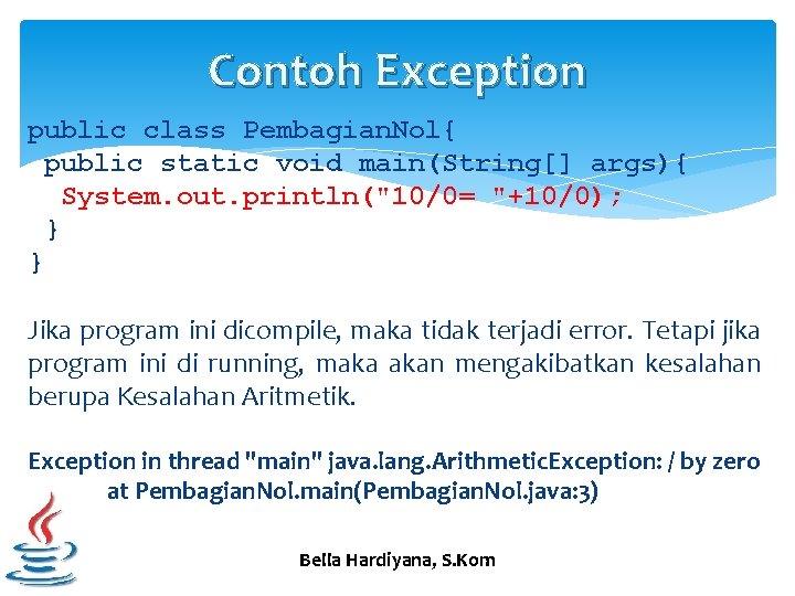 Contoh Exception public class Pembagian. Nol{ public static void main(String[] args){ System. out. println("10/0=