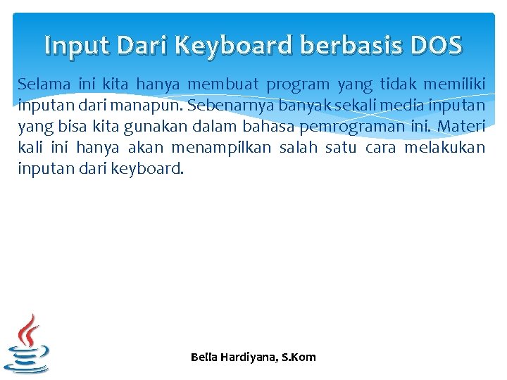 Input Dari Keyboard berbasis DOS Selama ini kita hanya membuat program yang tidak memiliki