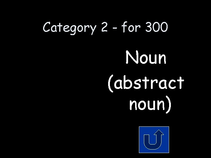Category 2 - for 300 Noun (abstract noun) 